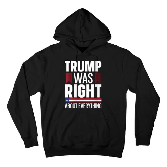 Pro Donald Trump Tee Trump Was Right About Everything Tall Hoodie