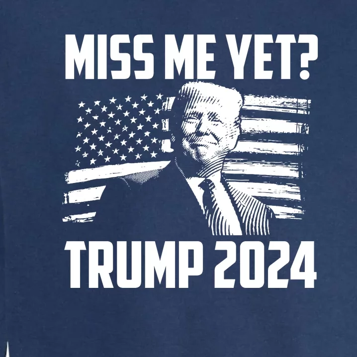 President Donald Trump Miss Me Yet Funny Political 2024 Garment-Dyed Sweatshirt