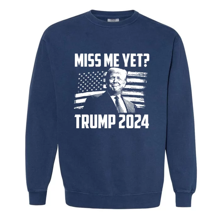 President Donald Trump Miss Me Yet Funny Political 2024 Garment-Dyed Sweatshirt