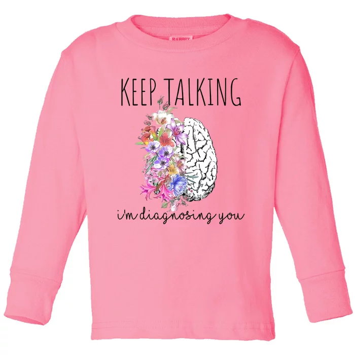 Psychologist Dr Therapist Keep Talking I'm Diagnosing You Meaningful Gift Toddler Long Sleeve Shirt