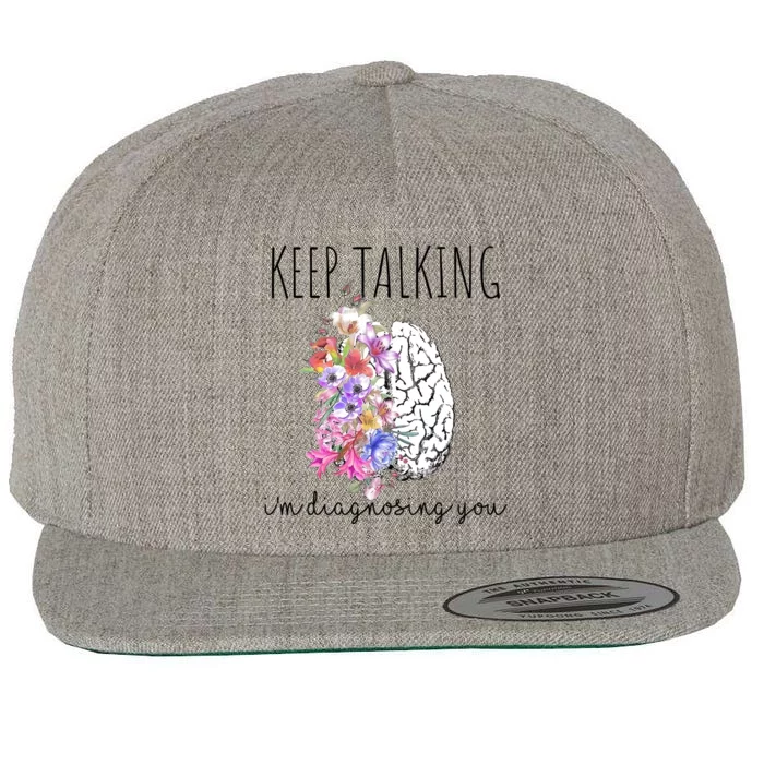 Psychologist Dr Therapist Keep Talking I'm Diagnosing You Meaningful Gift Wool Snapback Cap