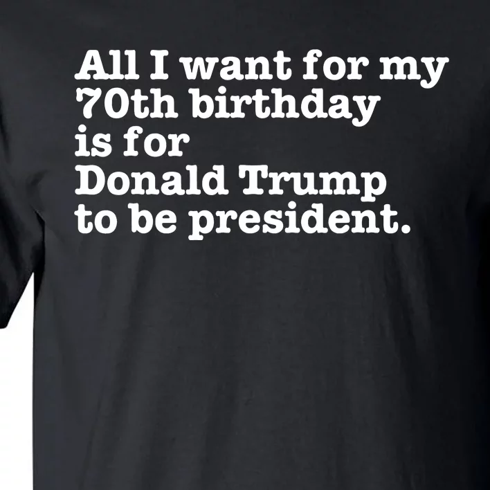 Pro Donald Trump President Funny 70th Birthday Gag Gift Joke Tall T-Shirt