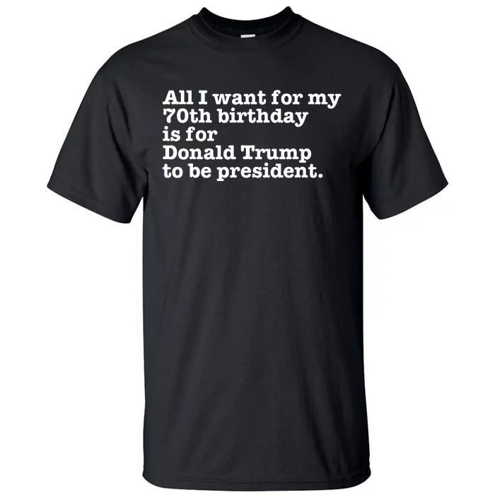 Pro Donald Trump President Funny 70th Birthday Gag Gift Joke Tall T-Shirt