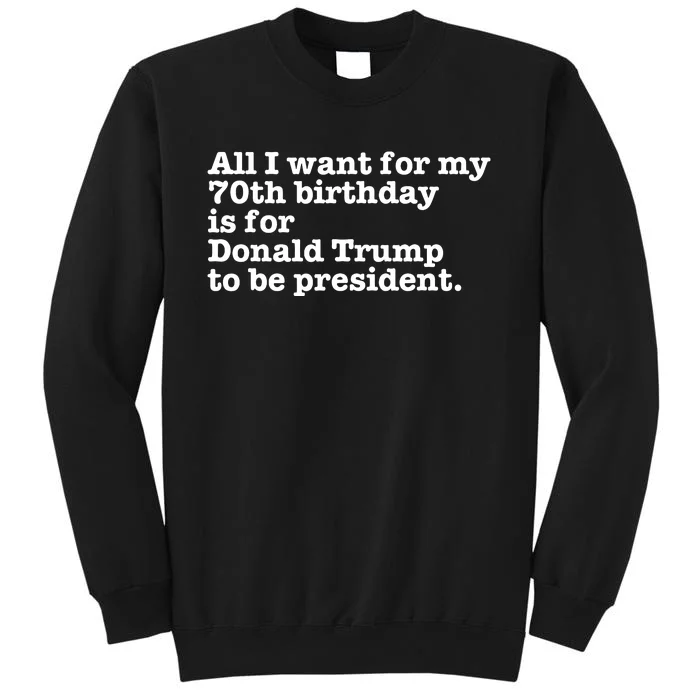 Pro Donald Trump President Funny 70th Birthday Gag Gift Joke Tall Sweatshirt