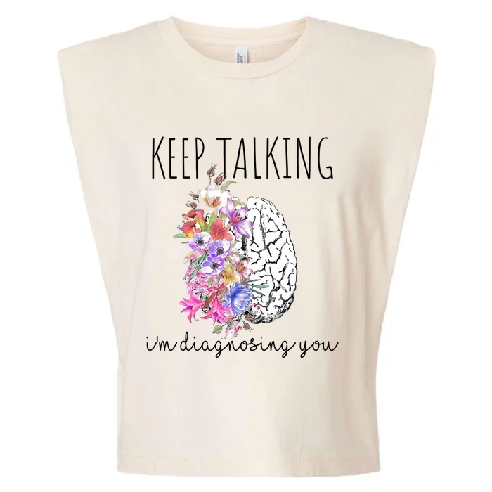 Psychologist Dr Therapist Keep Talking I'm Diagnosing You Gift Garment-Dyed Women's Muscle Tee