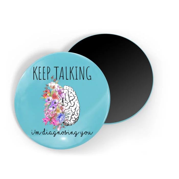 Psychologist Dr Therapist Keep Talking I'm Diagnosing You Gift Magnet