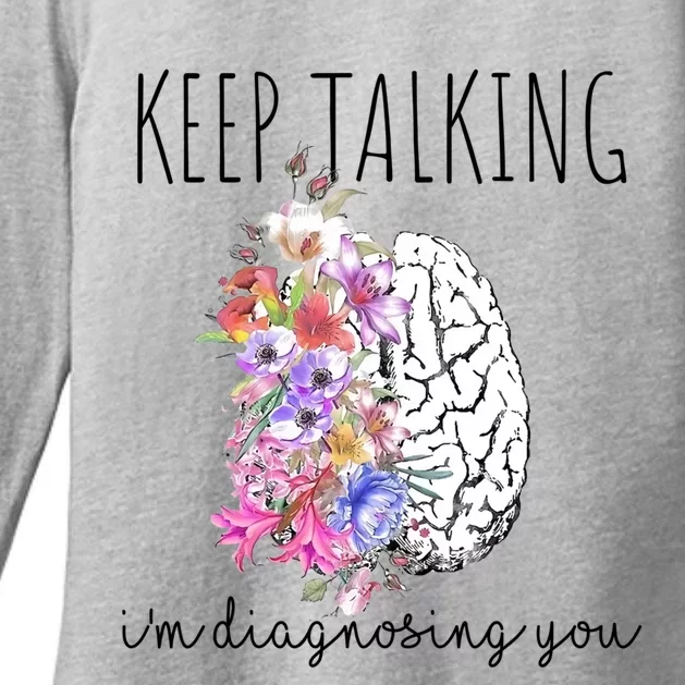 Psychologist Dr Therapist Keep Talking I'm Diagnosing You Gift Womens CVC Long Sleeve Shirt