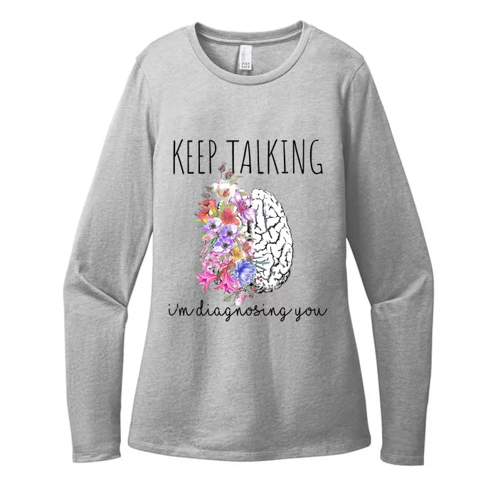 Psychologist Dr Therapist Keep Talking I'm Diagnosing You Gift Womens CVC Long Sleeve Shirt