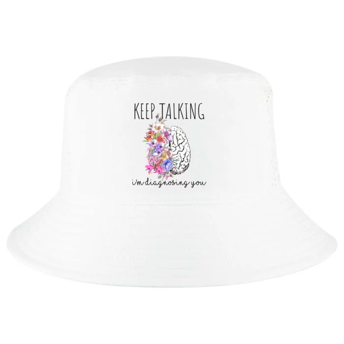 Psychologist Dr Therapist Keep Talking I'm Diagnosing You Gift Cool Comfort Performance Bucket Hat