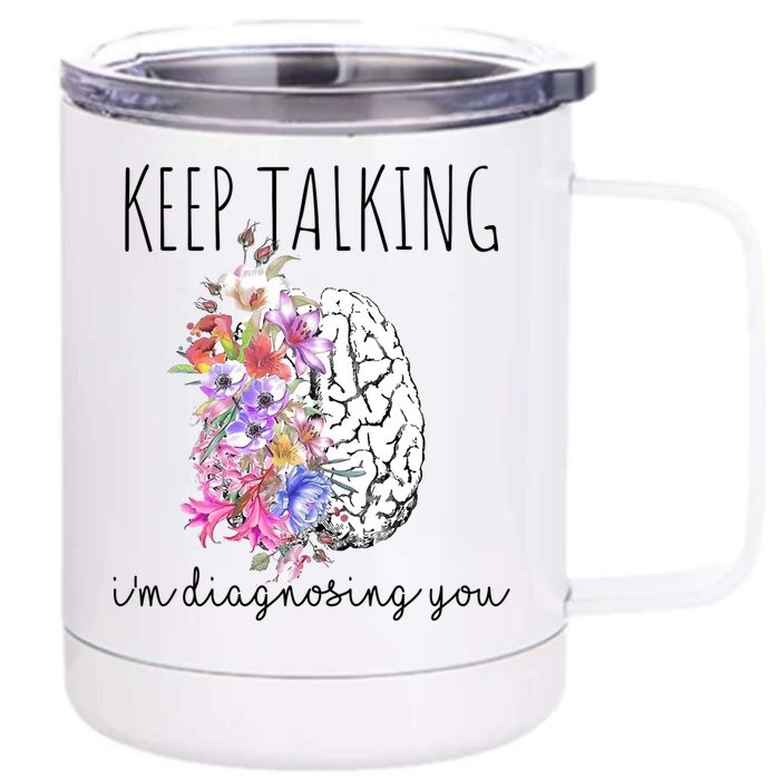 Psychologist Dr Therapist Keep Talking I'm Diagnosing You Gift Front & Back 12oz Stainless Steel Tumbler Cup