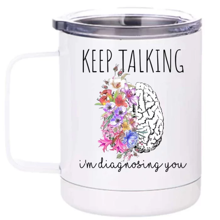 Psychologist Dr Therapist Keep Talking I'm Diagnosing You Gift Front & Back 12oz Stainless Steel Tumbler Cup