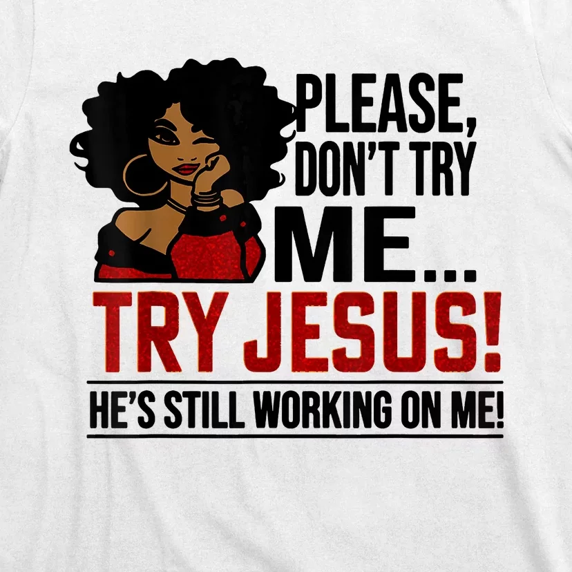 Please Don't Try Me Try Jesus He's Still Working On Me Funny T-Shirt