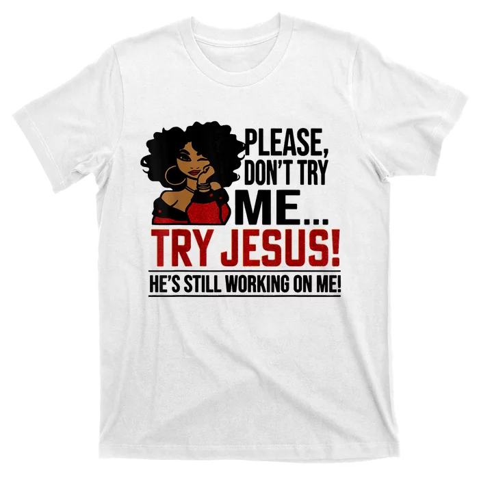 Please Don't Try Me Try Jesus He's Still Working On Me Funny T-Shirt