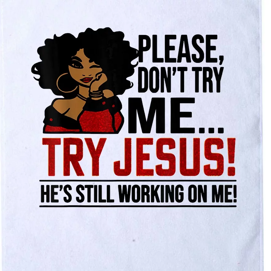 Please Don't Try Me Try Jesus He's Still Working On Me Funny Platinum Collection Golf Towel