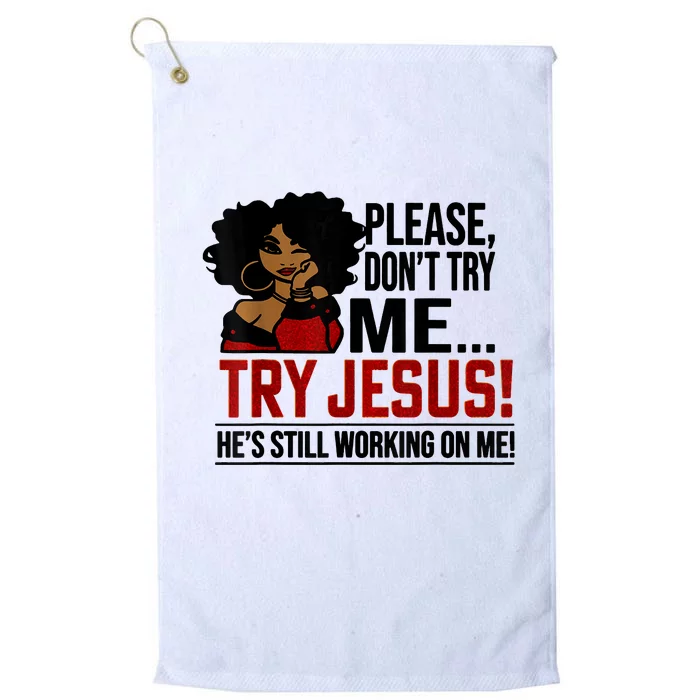 Please Don't Try Me Try Jesus He's Still Working On Me Funny Platinum Collection Golf Towel