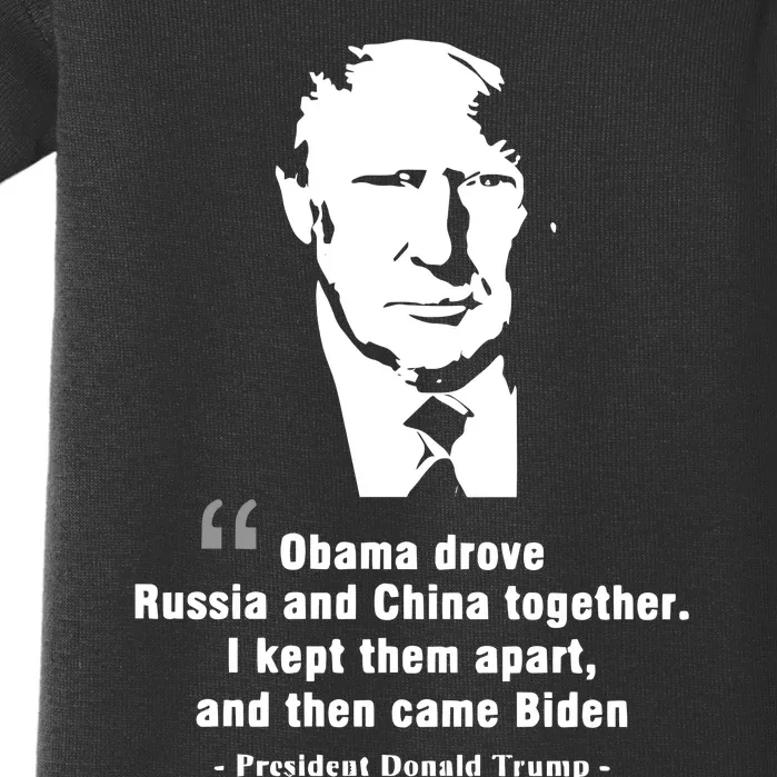 President Donald Trump Obama Drove Russia And China Together I Kept Them Apart A Baby Bodysuit