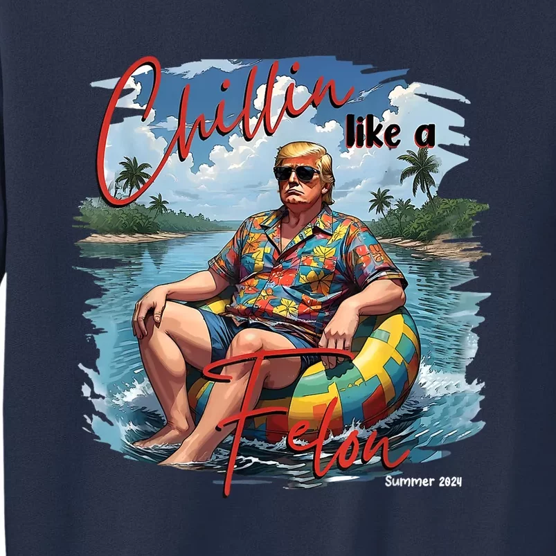 President Donald Trump Chillin Like A Felon Summer 2024 Sweatshirt