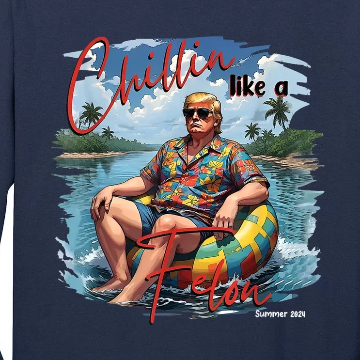 President Donald Trump Chillin Like A Felon Summer 2024 Tall Long Sleeve T-Shirt