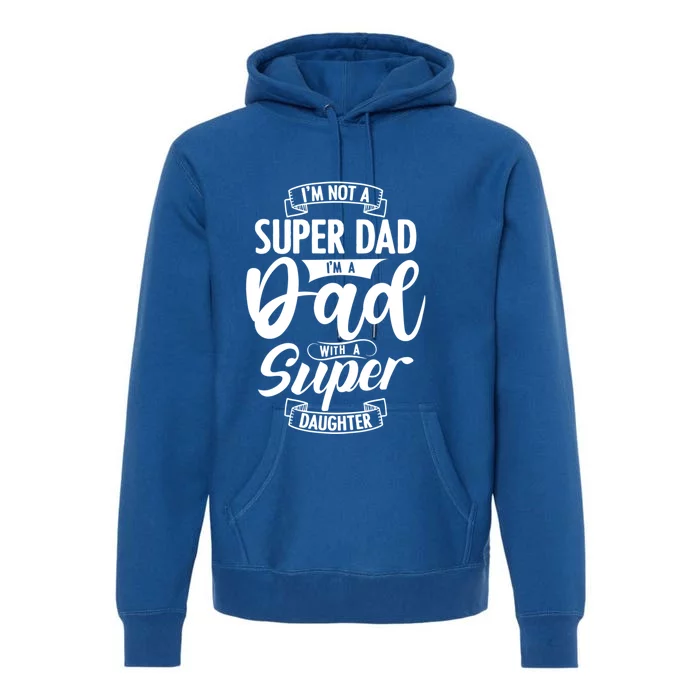 Proud Dad With A Super Daughter Dad Birthday Fathers Day Gift Premium Hoodie