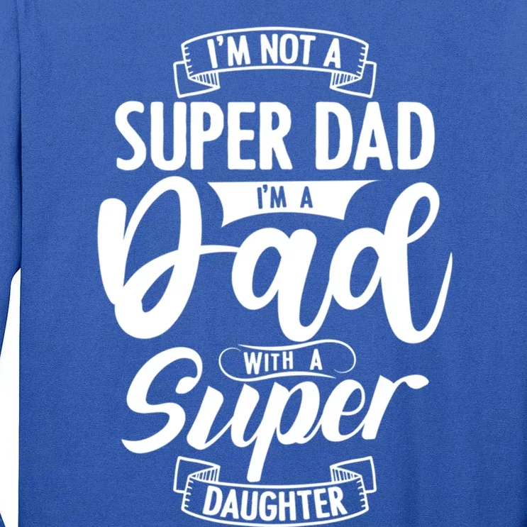 Proud Dad With A Super Daughter Dad Birthday Fathers Day Gift Tall Long Sleeve T-Shirt