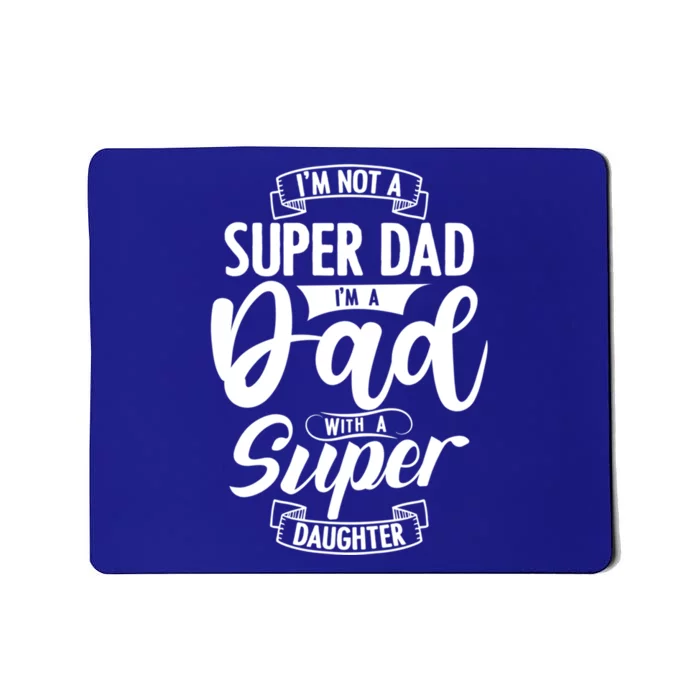 Proud Dad With A Super Daughter Dad Birthday Fathers Day Gift Mousepad