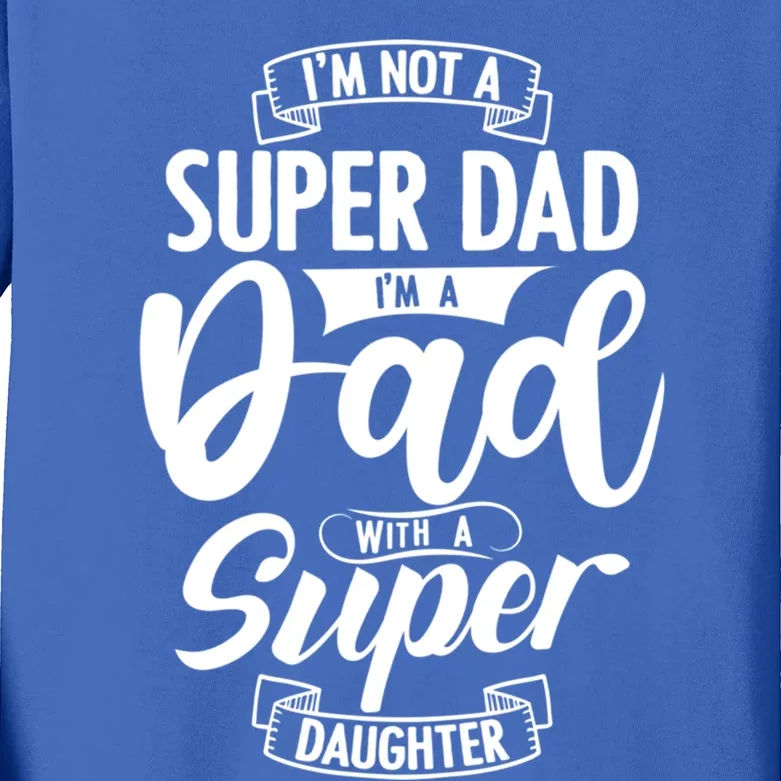 Proud Dad With A Super Daughter Dad Birthday Fathers Day Gift Kids Long Sleeve Shirt