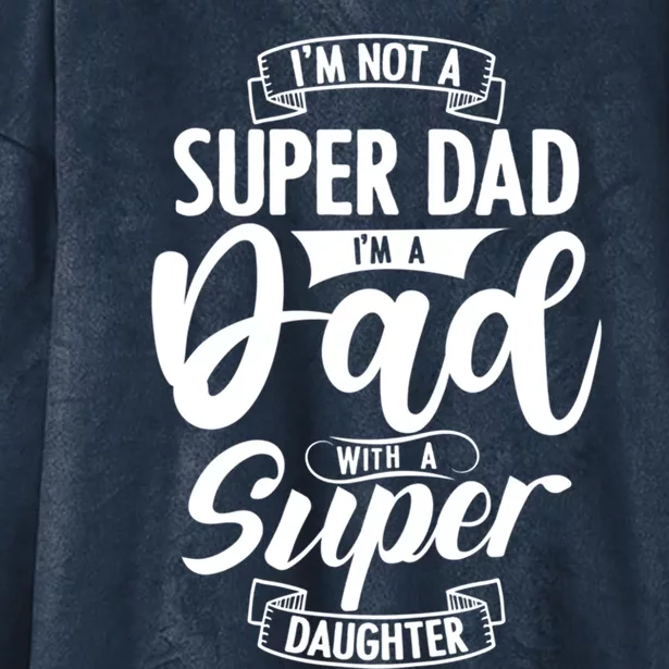 Proud Dad With A Super Daughter Dad Birthday Fathers Day Gift Hooded Wearable Blanket