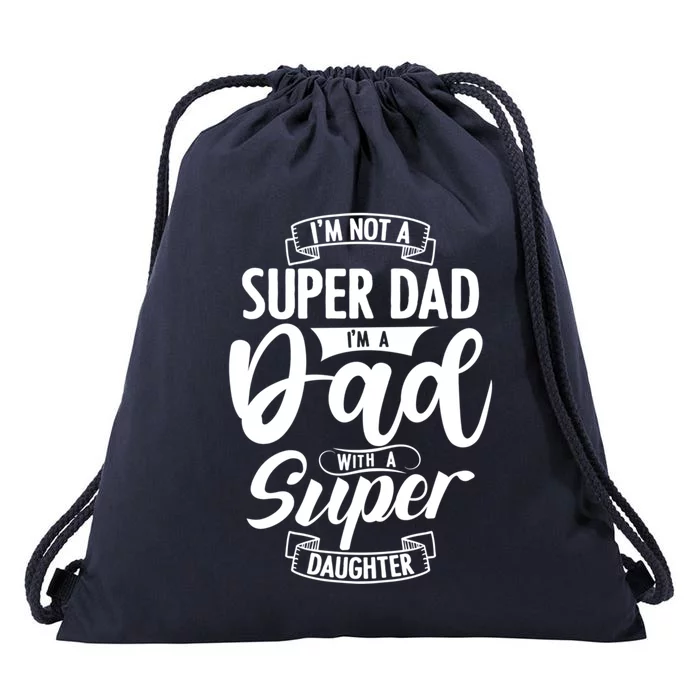 Proud Dad With A Super Daughter Dad Birthday Fathers Day Gift Drawstring Bag