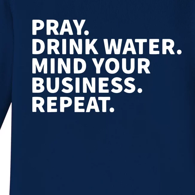 Pray Drink Water Mind Your Business Repeat Baby Long Sleeve Bodysuit