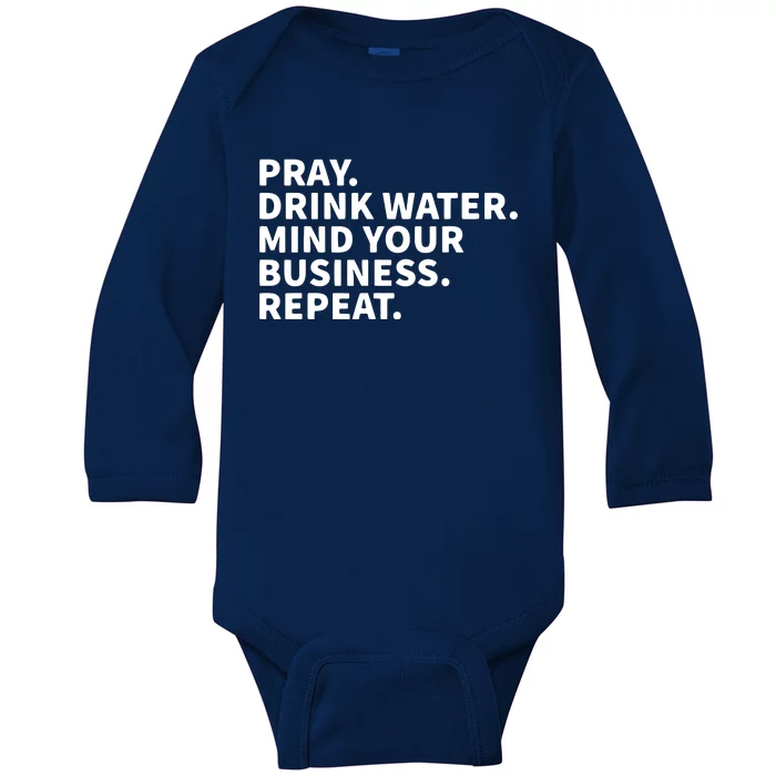 Pray Drink Water Mind Your Business Repeat Baby Long Sleeve Bodysuit