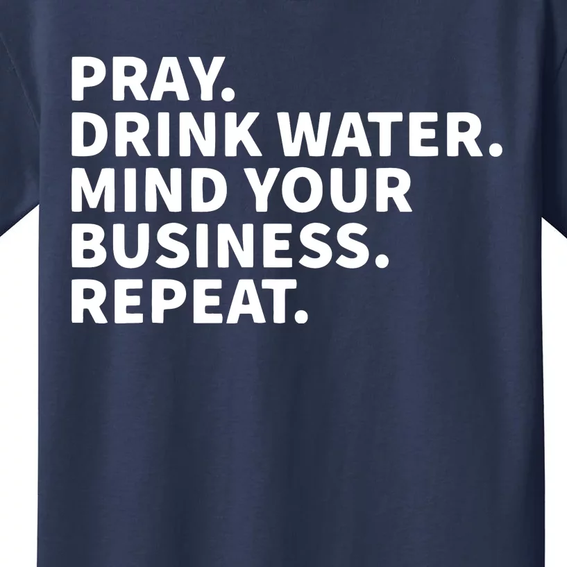 Pray Drink Water Mind Your Business Repeat Kids T-Shirt