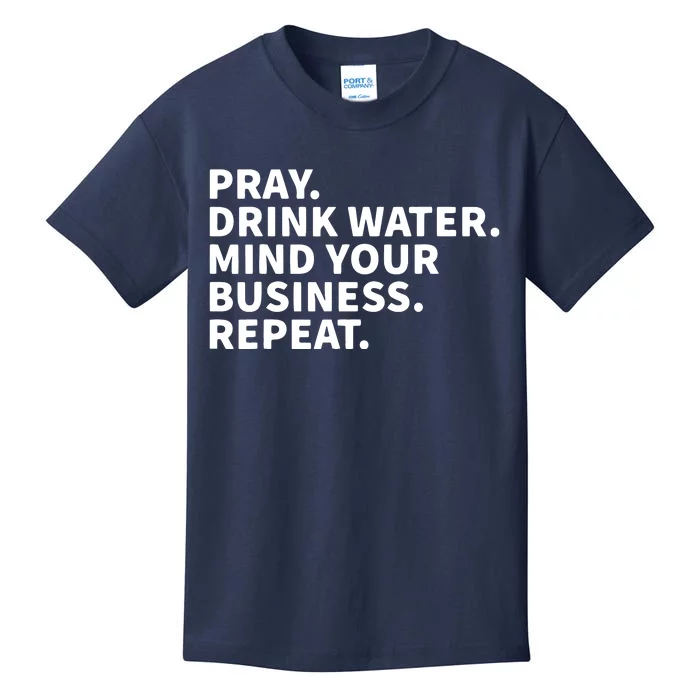 Pray Drink Water Mind Your Business Repeat Kids T-Shirt