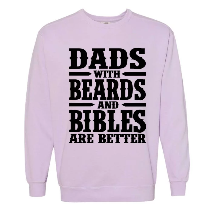 Popinx Dads With Beards And Bibles Are Better Christian Funny Gift Garment-Dyed Sweatshirt