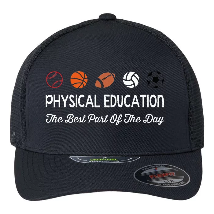 Physical Education Best Part Of The Day Phys Ed Pe Teacher Flexfit Unipanel Trucker Cap