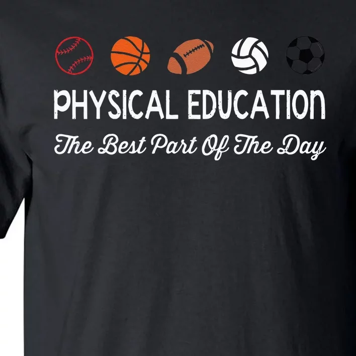 Physical Education Best Part Of The Day Phys Ed Pe Teacher Tall T-Shirt