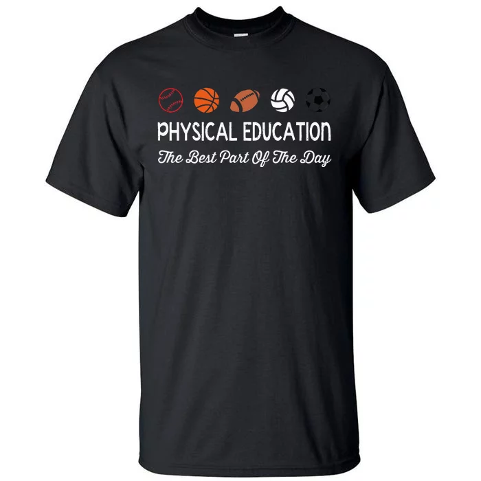 Physical Education Best Part Of The Day Phys Ed Pe Teacher Tall T-Shirt