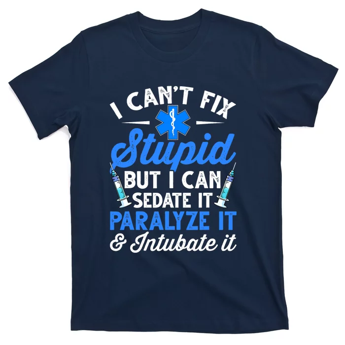 Paramedic EMT Can Sedate And Paralyze Stupid Funny EMS T-Shirt