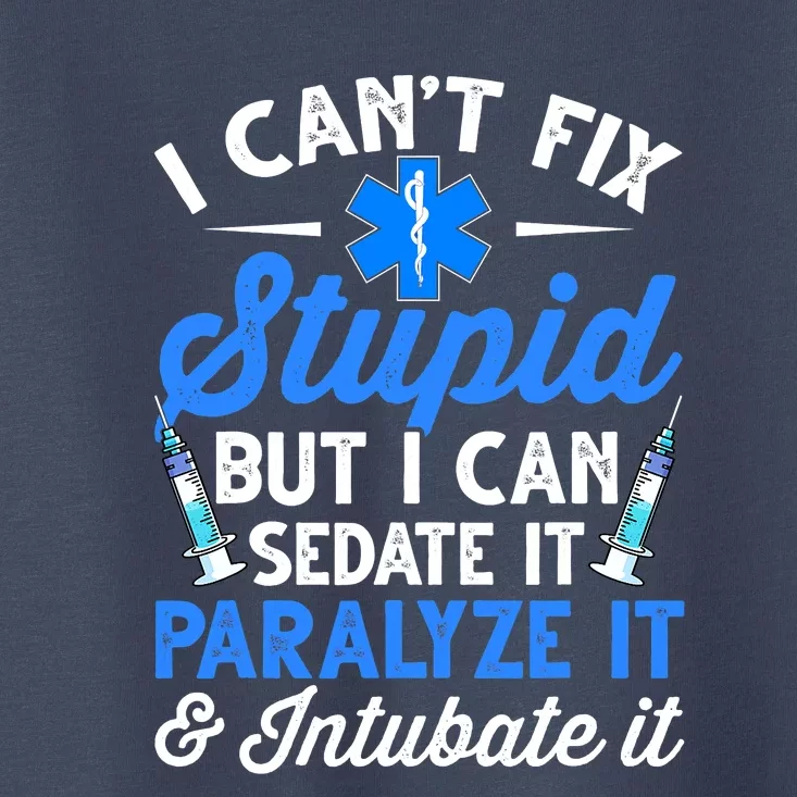 Paramedic EMT Can Sedate And Paralyze Stupid Funny EMS Toddler T-Shirt