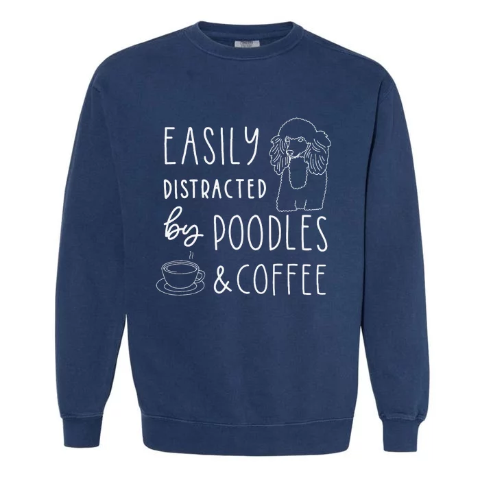 Poodle Easily Distracted Poodles & Coffee Poodle Garment-Dyed Sweatshirt