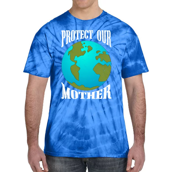 Planet Earth Day Protect Our Mother Earth Environt Meaningful Gift Tie-Dye T-Shirt