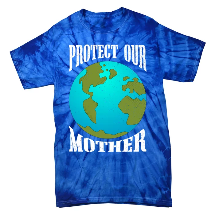 Planet Earth Day Protect Our Mother Earth Environt Meaningful Gift Tie-Dye T-Shirt