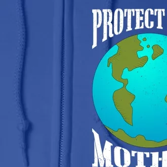 Planet Earth Day Protect Our Mother Earth Environt Meaningful Gift Full Zip Hoodie