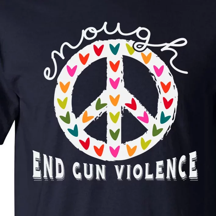 Peace Enough End Gun Violence Wear Orange Orange Shirt Day Tall T-Shirt