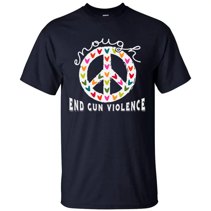 Peace Enough End Gun Violence Wear Orange Orange Shirt Day Tall T-Shirt