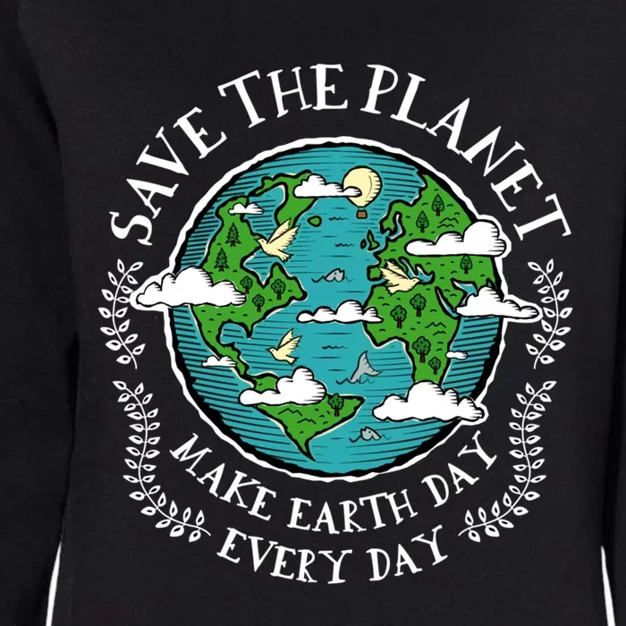 Protect Earth Gift Save The Planet Make Earth Day Everyday Meaningful Gift Womens California Wash Sweatshirt