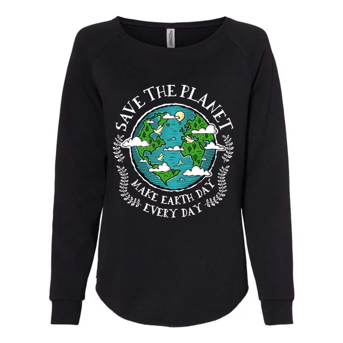 Protect Earth Gift Save The Planet Make Earth Day Everyday Meaningful Gift Womens California Wash Sweatshirt