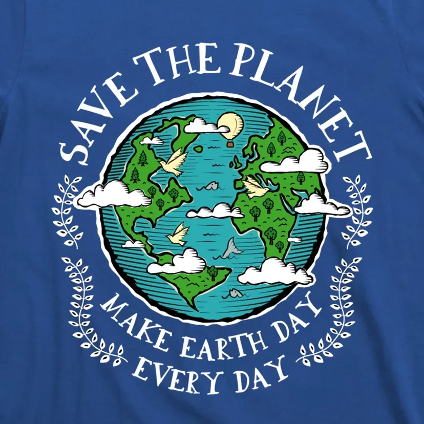 Protect Earth Gift Save The Planet Make Earth Day Everyday Meaningful Gift T-Shirt