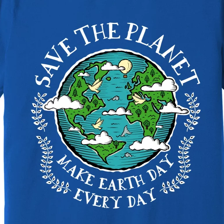 Protect Earth Gift Save The Planet Make Earth Day Everyday Meaningful Gift Premium T-Shirt