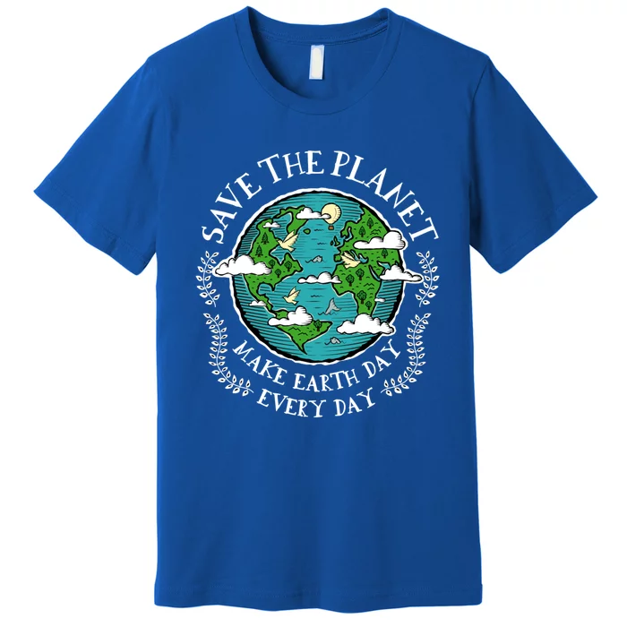 Protect Earth Gift Save The Planet Make Earth Day Everyday Meaningful Gift Premium T-Shirt