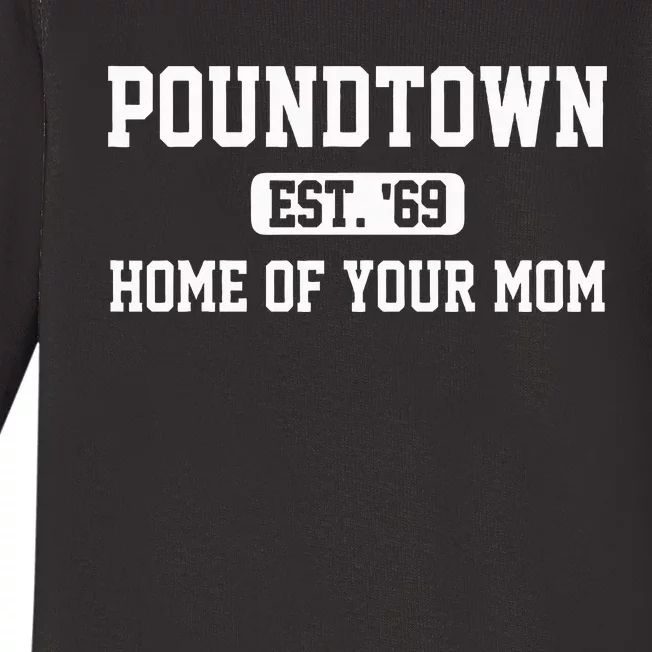 Poundtown Est.69 Home Of Your Mom Funny Apparel Baby Long Sleeve Bodysuit